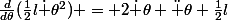 \frac{d}{d\theta}(\frac{1}{2}l\dot \theta^2) = 2\dot \theta \ddot \theta \frac{1}{2}l