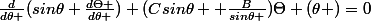 \frac{d}{d\theta }(sin\theta \frac{d\Theta }{d\theta })+(Csin\theta +\frac{B}{sin\theta })\Theta (\theta )=0
