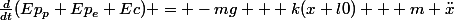 \frac{d}{dt}(Ep_p+Ep_e+Ec) = -mg + k(x+l0) + m \ddot{x}