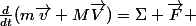 \frac{d}{dt}(m\vec{v}+M\vec{V})=\Sigma \vec{F} 