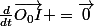\frac{d}{dt}\vec{O_0I} =\vec{0}
