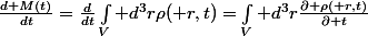 \frac{d M(t)}{dt}=\frac{d}{dt}\int_V d^3r\rho(\bold r,t)=\int_V d^3r\frac{\partial \rho(\bold r,t)}{\partial t}