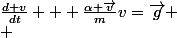 \frac{d v}{dt} + \frac{\alpha \vec{v}}{m}v=\vec{g}
 \\ 