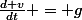\frac{d v}{dt} = g