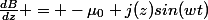 \frac{dB}{dz} = -\mu_0 j(z)sin(wt)
