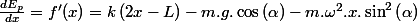 \frac{dE_{p}}{dx}=f'(x)=k\left(2x-L\right)-m.g.\cos\left(\alpha\right)-m.\omega^{2}.x.\sin^{2}\left(\alpha\right)