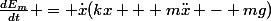 \frac{dE_m}{dt} = \dot{x}(kx + m\ddot{x} - mg)