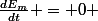 \frac{dE_m}{dt} = 0 