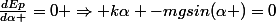 \frac{dEp}{d\alpha }=0 \Rightarrow k\alpha -mgsin(\alpha )=0