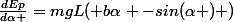 \frac{dEp}{d\alpha }=mgL( b\alpha -sin(\alpha ) )
