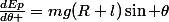 \frac{dEp}{d\theta }=mg(R+l)\sin \theta
