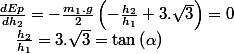 \frac{dEp}{dh_{2}}=-\frac{m_{1}.g}{2}\left(-\frac{h_{2}}{h_{1}}+3.\sqrt{3}\right)=0\quad;\quad\frac{h_{2}}{h_{1}}=3.\sqrt{3}=\tan\left(\alpha\right)