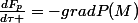\frac{dF_{p}}{d\tau }=-gradP(M)