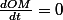 \frac{dOM}{dt}=0\;\forall t