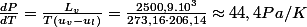 \frac{dP}{dT}=\frac{L_{v}}{T\left(u_{v}-u_{l}\right)}=\frac{2500,9.10^{3}}{273,16\cdot206,14}\approx44,4Pa/K