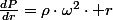 \frac{dP}{dr}=\rho\cdot\omega^{2}\cdot r