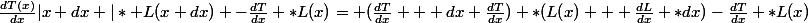 \frac{dT(x)}{dx}|x+dx |* L(x+dx) -\frac{dT}{dx} *L(x)= (\frac{dT}{dx} + dx \frac{dT}{dx}) *(L(x) + \frac{dL}{dx} *dx)-\frac{dT}{dx} *L(x)