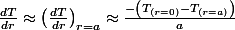 \frac{dT}{dr}\approx\left(\frac{dT}{dr}\right)_{r=a}\approx\frac{-\left(T_{(r=0)}-T_{(r=a)}\right)}{a}