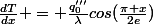 \frac{dT}{dx} = \frac{q'''_{0}}{\lambda}cos(\frac{\pi x}{2e})