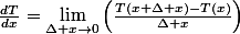 \frac{dT}{dx}=\lim_{\Delta x\rightarrow0}\left(\frac{T(x+\Delta x)-T(x)}{\Delta x}\right)