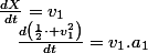 \frac{dX}{dt}=v_{1}\quad;\quad\frac{d\left(\frac{1}{2}\cdot v_{1}^{2}\right)}{dt}=v_{1}.a_{1}