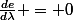 \frac{de}{d\lambda} = 0