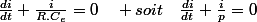 \frac{di}{dt}+\frac{i}{R.C_{e}}=0\quad soit\quad\frac{di}{dt}+\frac{i}{p}=0
