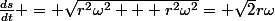 \frac{ds}{dt} = \sqrt{r^2\omega^2 + r^2\omega^2}= \sqrt{2}r\omega