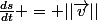 \frac{ds}{dt} = ||\vec{v}||