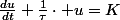 \frac{du}{dt}+\frac{1}{\tau}\cdot u=K