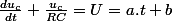 \frac{du_c}{dt}+\frac{u_c}{RC}=U=a.t+b