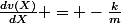 \frac{dv(X)}{dX} = -\frac{k}{m}