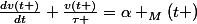 \frac{dv\left(t \right)}{dt}+\frac{v\left(t \right)}{\tau }=\alpha _{M}\left(t \right)