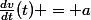 \frac{dv}{dt}(t) = a
