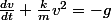 \frac{dv}{dt}+\frac{k}{m}v^2=-g