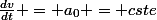 \frac{dv}{dt} = a_0 = cste