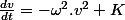\frac{dv}{dt}=-\omega^{2}.v^2+K