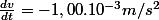 \frac{dv}{dt}=-1,00.10^{-3}m/s^{2}