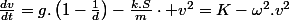 \frac{dv}{dt}=g.\left(1-\frac{1}{d}\right)-\frac{k.S}{m}\cdot v^{2}=K-\omega^{2}.v^{2}