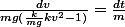 \frac{dv}{mg(\frac{k}{mg}kv^2-1)}=\frac{dt}{m}