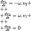 \frac{dv_{1}}{dt}=-\omega.v_{2}
 \\ 
 \\ \frac{dv_{2}}{dt}=\omega.v_{1}
 \\ 
 \\ \frac{dv_{3}}{dt}=0