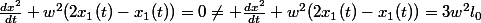 \frac{dx^{2}}{dt}+w^{2}(2x_{1}(t)-x_{1}(t))=0\neq \frac{dx^{2}}{dt}+w^{2}(2x_{1}(t)-x_{1}(t))=3w^{2}l_{0}
