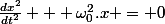 \frac{dx^2}{dt^2} + \omega^2_0.x = 0
