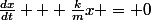 \frac{dx}{dt} + \frac{k}{m}x = 0