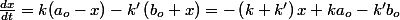 \frac{dx}{dt}=k(a_{o}-x)-k'\left(b_{o}+x\right)=-\left(k+k'\right)x+ka_{o}-k'b_{o}
