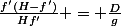 \frac{f'(H-f')}{Hf'} = \frac{D}{g}