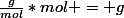 \frac{g}{mol}*mol = g