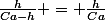 \frac{h}{Ca-h} = \frac{h}{Ca}