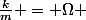 \frac{k}{m} = \Omega 