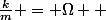\frac{k}{m} = \Omega  
